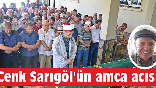 Cenk Sarıgöl’ün amca acısı