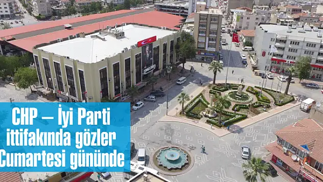 CHP – İyi Parti ittifakında gözler Cumartesi gününde