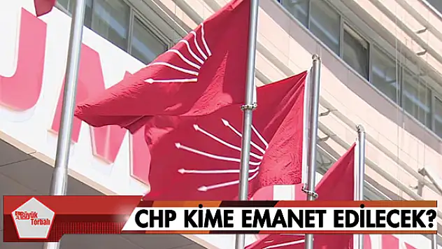 CHP kime emanet edilecek?