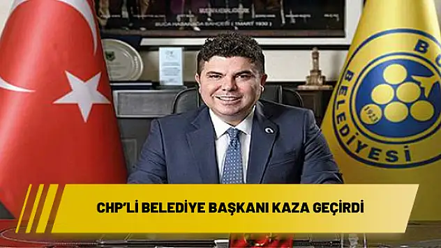 CHP'li belediye başkanı kaza geçirdi