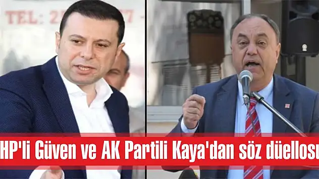 CHP’li Güven ve AK Partili Kaya’dan söz düellosu!
