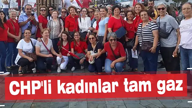 CHP’li kadınlar tam gaz
