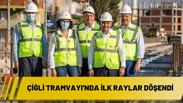 Çiğli Tramvayı’nda ilk raylar döşendi