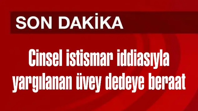 Cinsel istismar iddiasıyla yargılanan üvey dedeye beraat