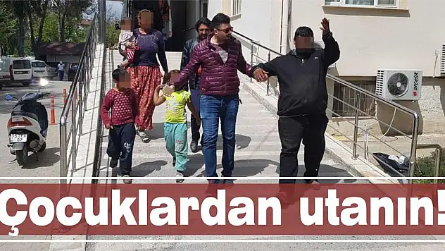 Çocuklardan utanın!