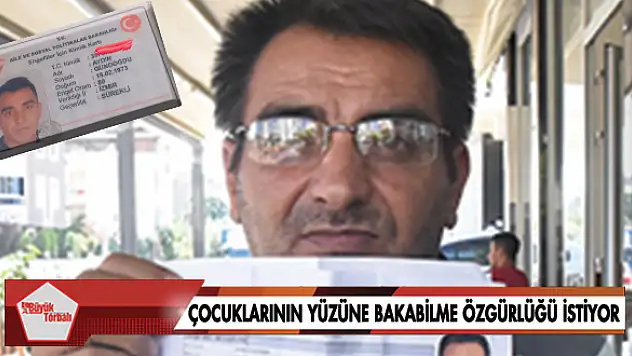 Çocuklarının yüzüne bakabilme özgürlüğünü istiyor