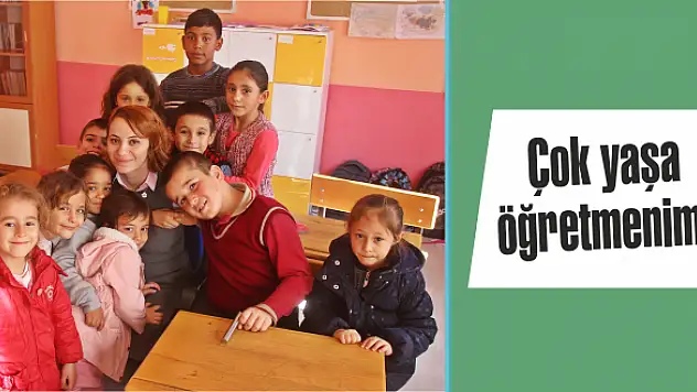 Çok yaşa öğretmenim!