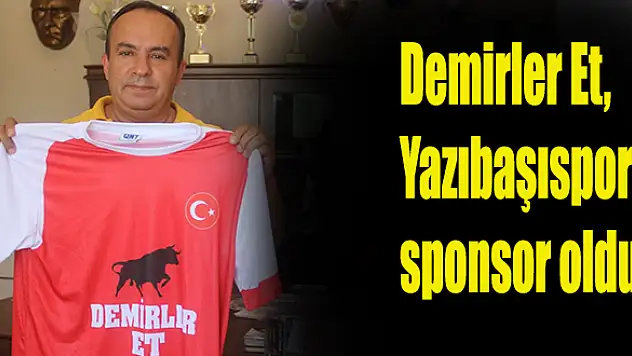 Demirler Et, Yazıbaşıspor'a sponsor oldu.