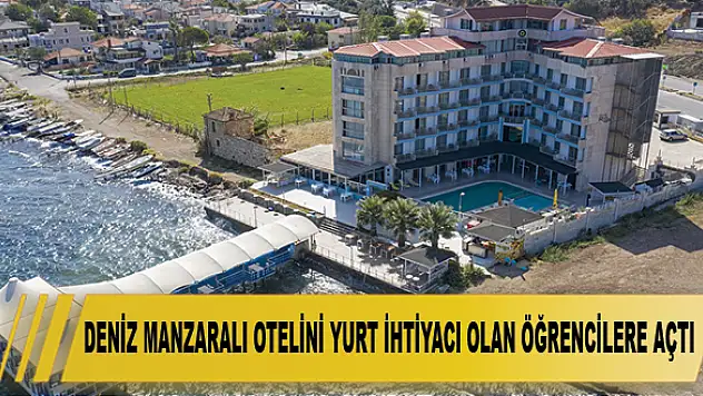 Deniz manzaralı otelini yurt ihtiyacı olan öğrencilere açtı