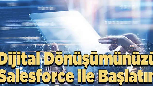 Dijital Dönüşümünüzü Salesforce ile Başlatın