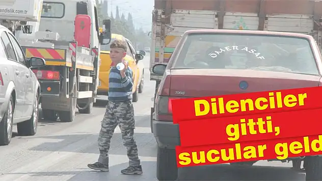 Dilenciler gitti, sucular geldi  