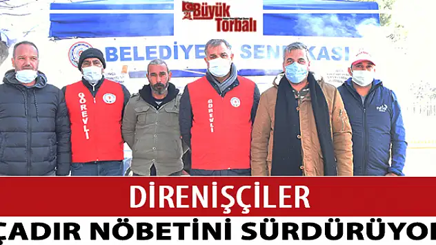 DirenİŞÇİLER, çadır nöbetini sürdürüyor