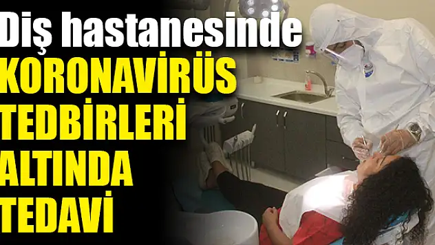 Diş hastanesinde koronavirüs tedbirleri