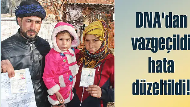 DNA’dan vazgeçildi, hata düzeltildi!
