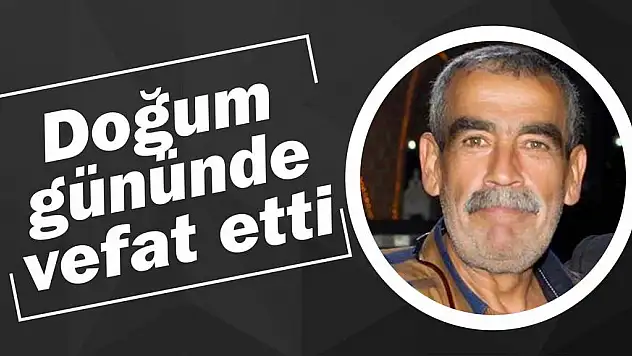 Doğum gününde vefat etti