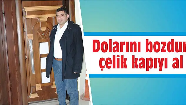 Dolarını bozdur, çelik kapıyı al