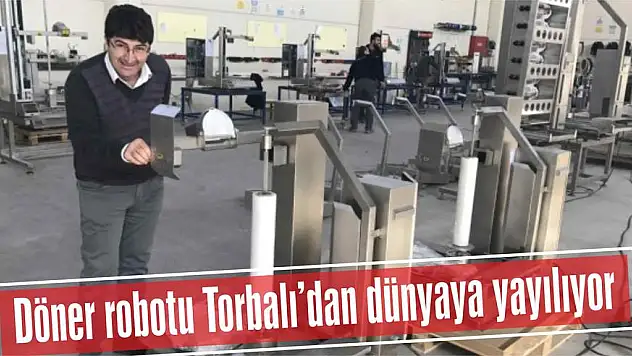 Döner robotu Torbalı’dan dünyaya yayılıyor