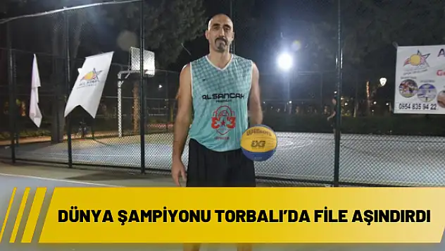 Dünya şampiyonu Torbalı'da file aşındırdı