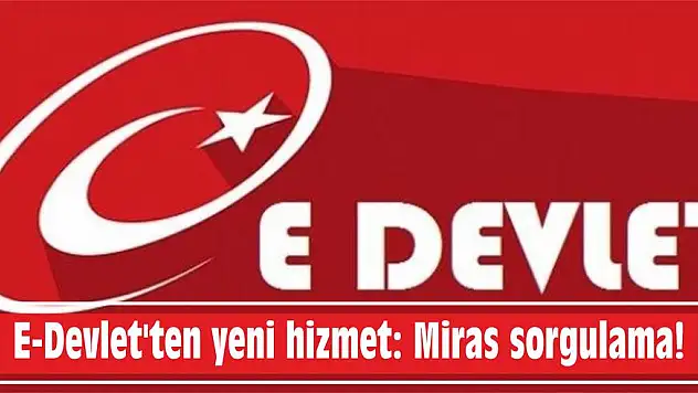 E-Devlet’ten yeni hizmet: Miras sorgulama!