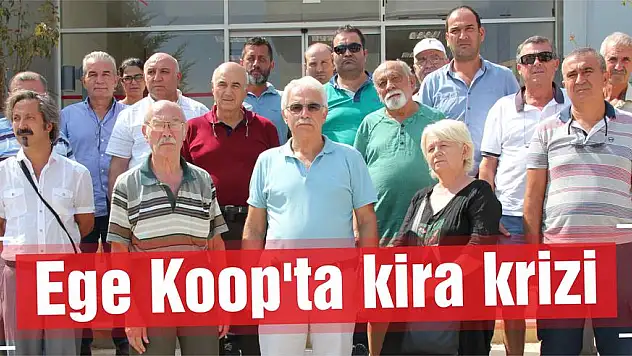 Ege Koop'ta kira krizi