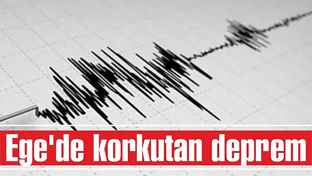 Ege’de korkutan deprem