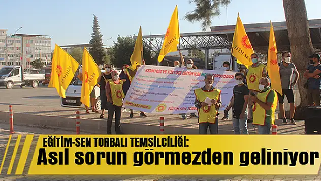 Eğitim- Sen Torbalı Temsilciliği: Asıl sorunlar görmezden geliniyor