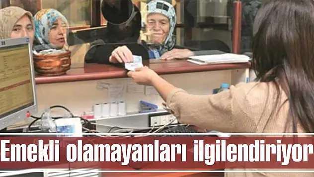 Emekli olamayanları ilgilendiriyor