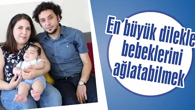En büyük dilekleri bebeklerini ağlatabilmek