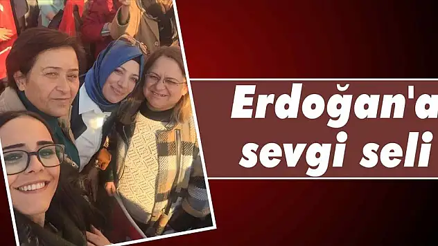 Erdoğan'a sevgi seli