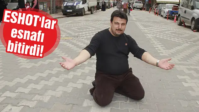 ESHOT’lar esnafı bitirdi!