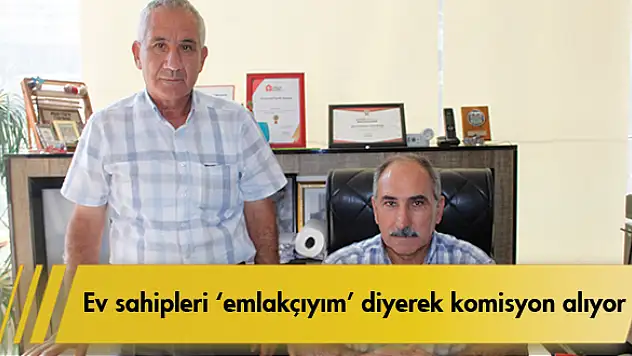  Ev sahipleri 'emlakçıyım' diyerek komisyon alıyor