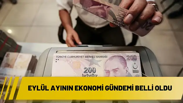 Eylül ayının ekonomi gündemi belli oldu