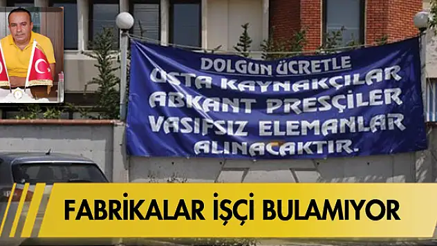 Fabrikalar işçi bulamıyor