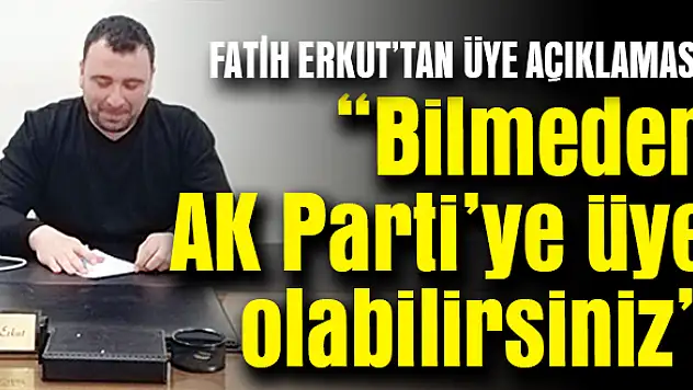 FATİH ERKUT'TAN ÜYE AÇIKLAMASI