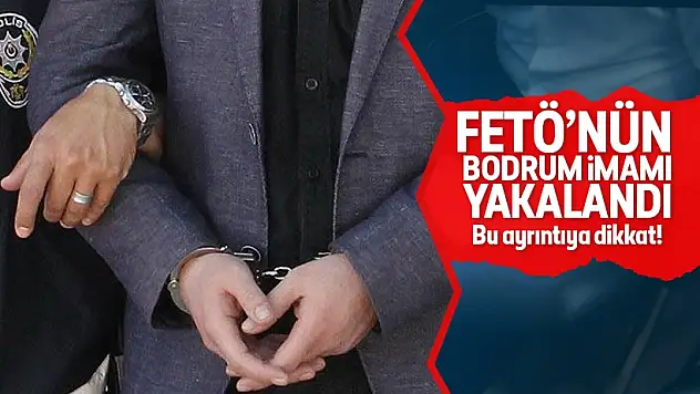 FETÖ’nün “Bodrum imamı” yakalandı