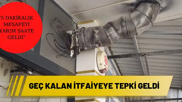 Geç gelen itfaiyeye tepki geldi