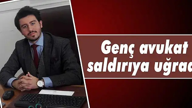 Genç avukat saldırıya uğradı
