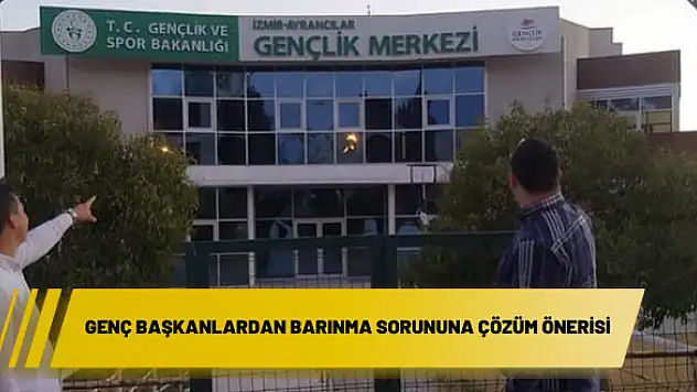 Genç Başkanlardan barınma sorununa çözüm önerisi
