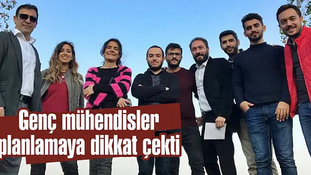 Genç mühendisler planlamaya dikkat çekti
