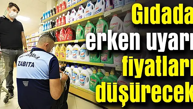 Gıdada erken uyarı fiyatları düşürecek