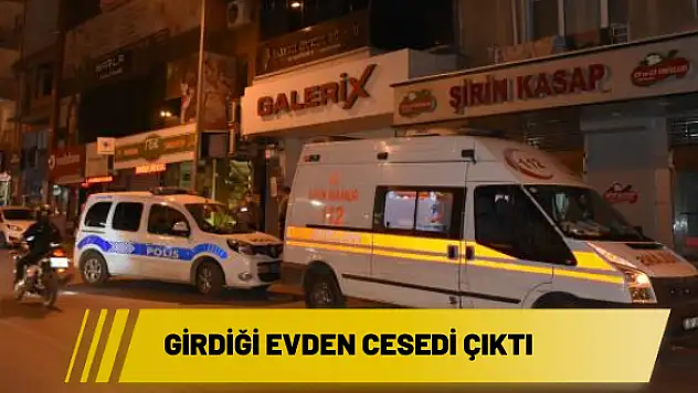 Girdiği evden cesedi çıktı