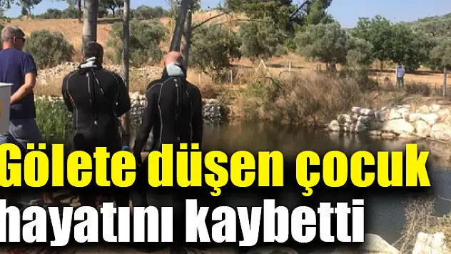 Gölete düşen çocuk hayatını kaybetti