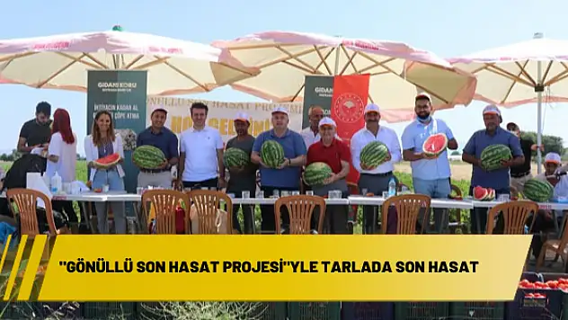 “Gönüllü Son Hasat Projesi”yle tarlada son hasat