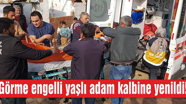 Görme engelli yaşlı adam kalbine yenildi!