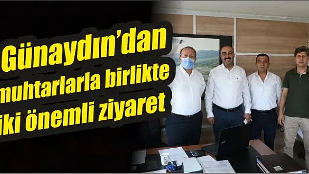 Günaydın'dan muhtarlarla birlikte iki önemli ziyaret