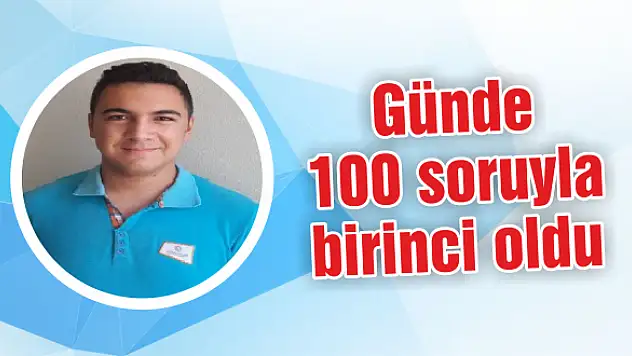 Günde 100 soruyla birinci oldu