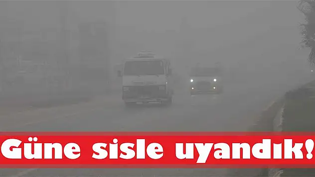 Güne sisle uyandık