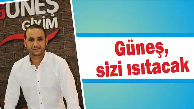 Güneş, sizi ısıtacak