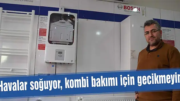 Havalar soğuyor, kombi bakımı için gecikmeyin