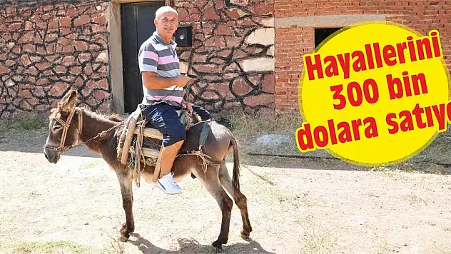 Hayallerini 300 bin dolara satıyor